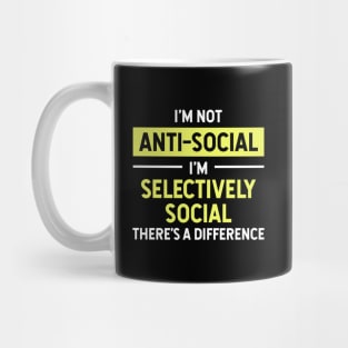 I'm Not Anti-Social I'm Selectively Social There's a Difference Funny Mug